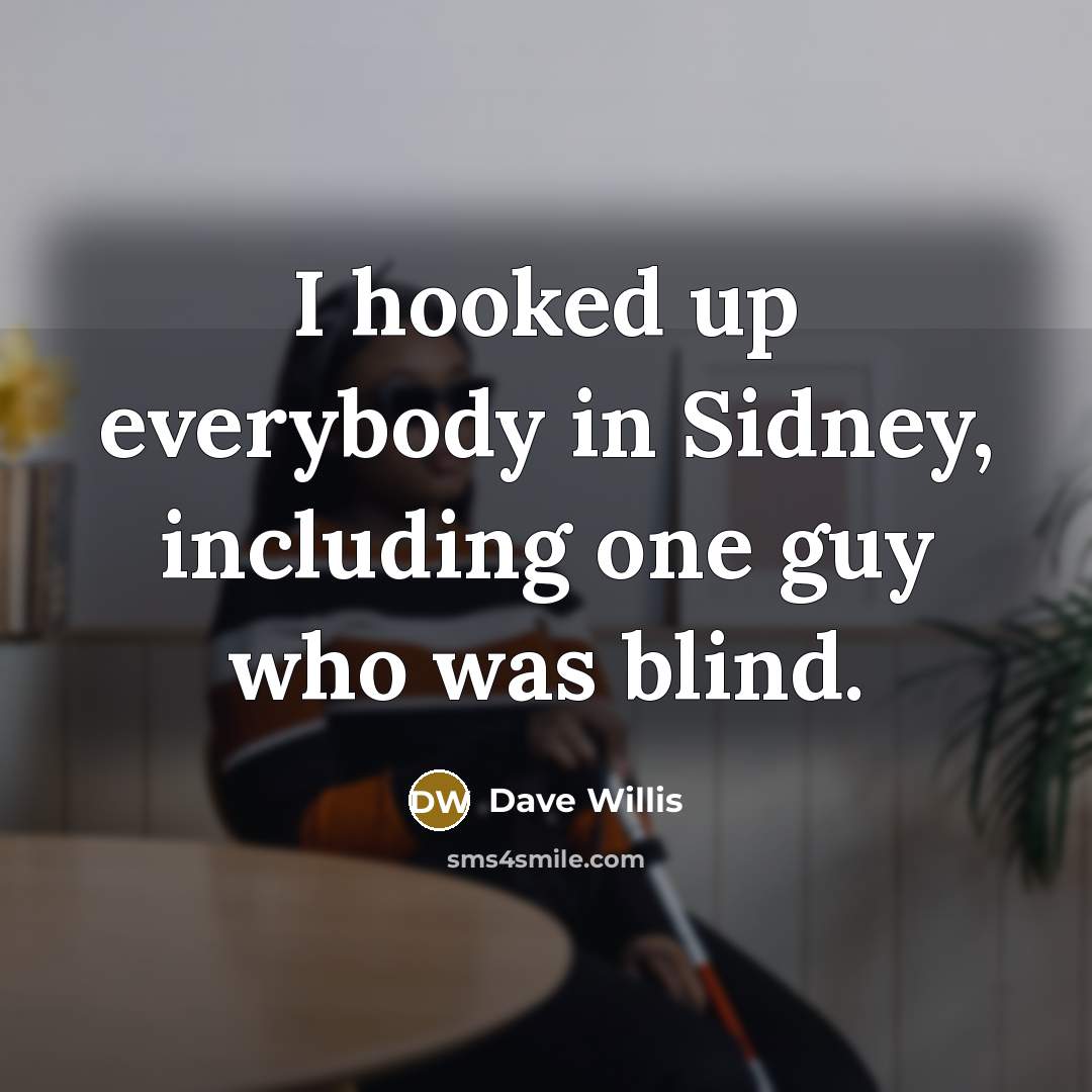 “I hooked up everybody in Sidney, including one guy who…” quote by Dave Willis