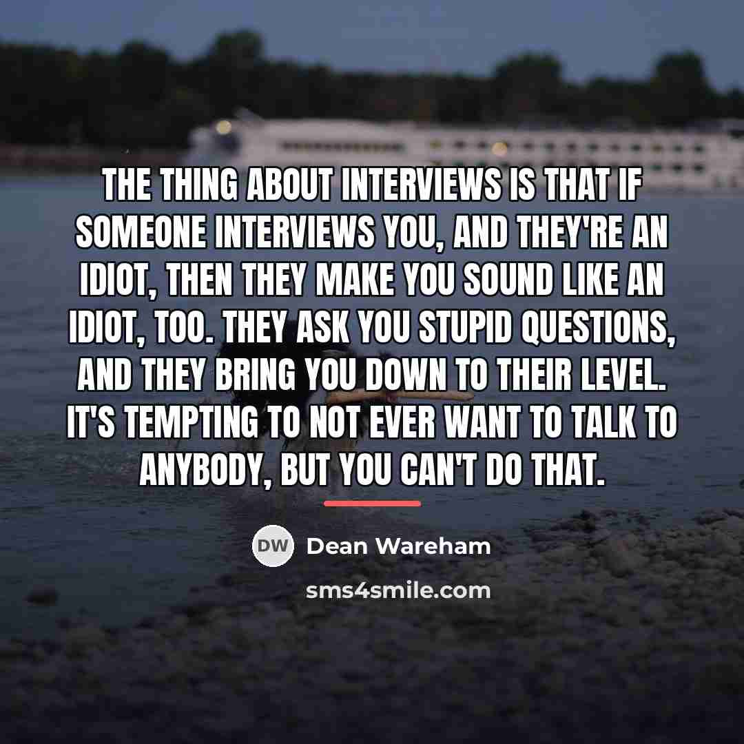 “The thing about interviews is that if someone interviews you,…” quote by Dean Wareham