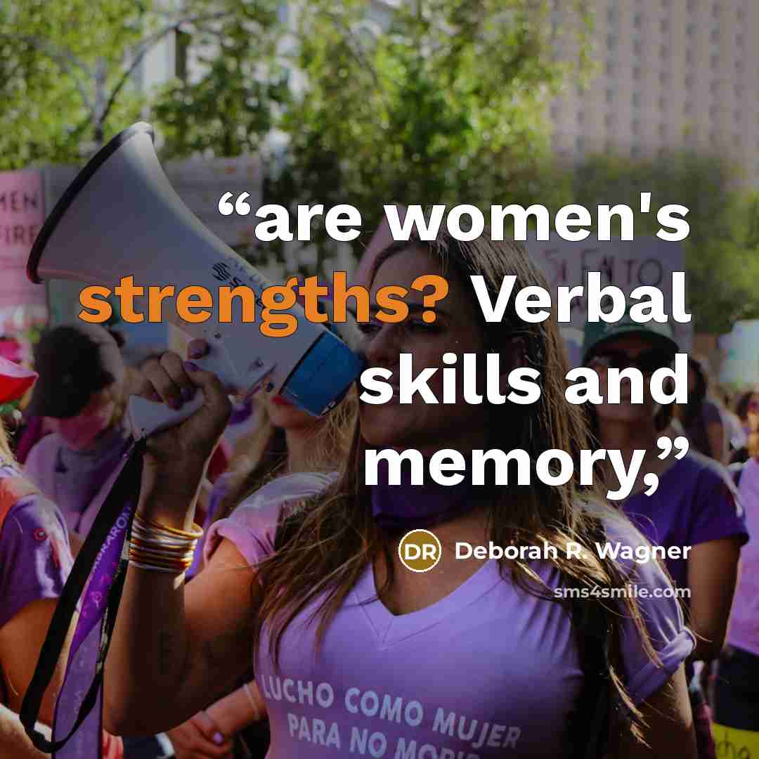 “are women's strengths? Verbal skills and memory,” quote by Deborah R. Wagner