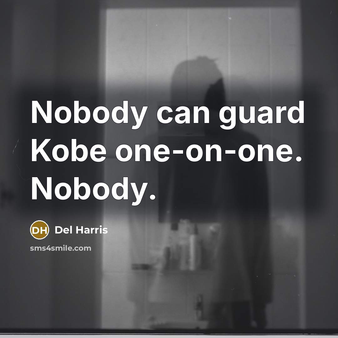 “Nobody can guard Kobe one-on-one. Nobody.…” quote by Del Harris