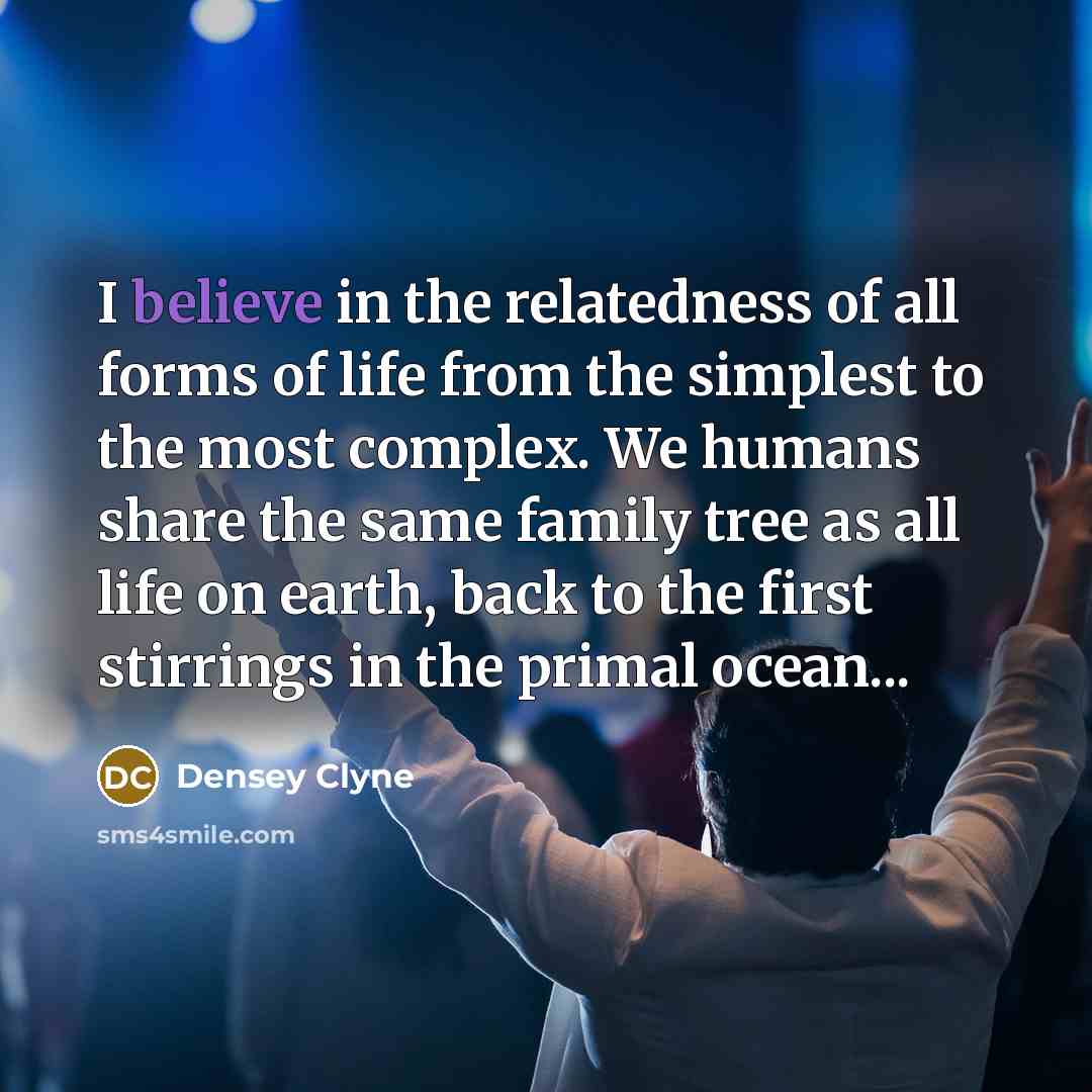 “I believe in the relatedness of all forms of life…” quote by Densey Clyne