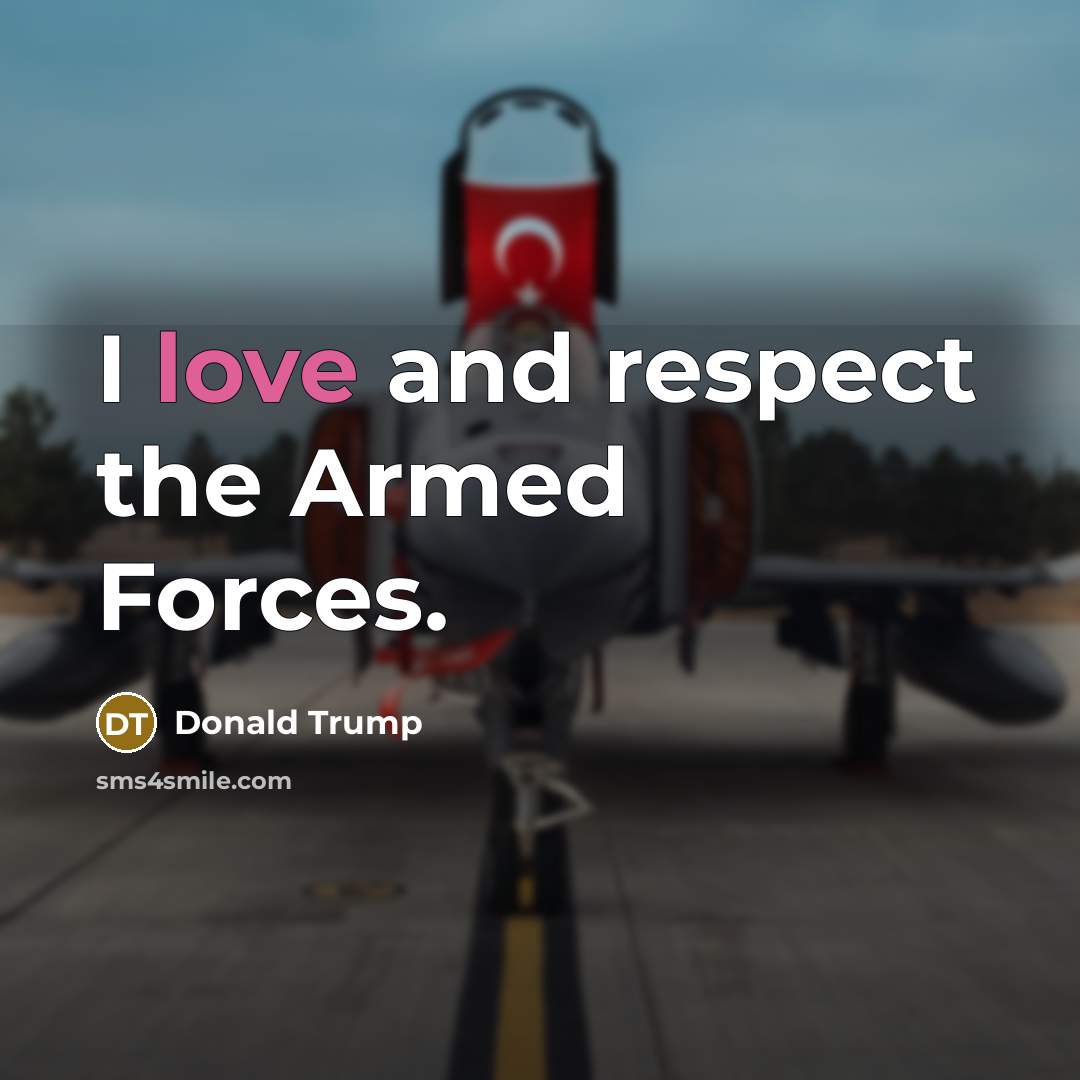 “I love and respect the Armed Forces.…” quote by Donald Trump