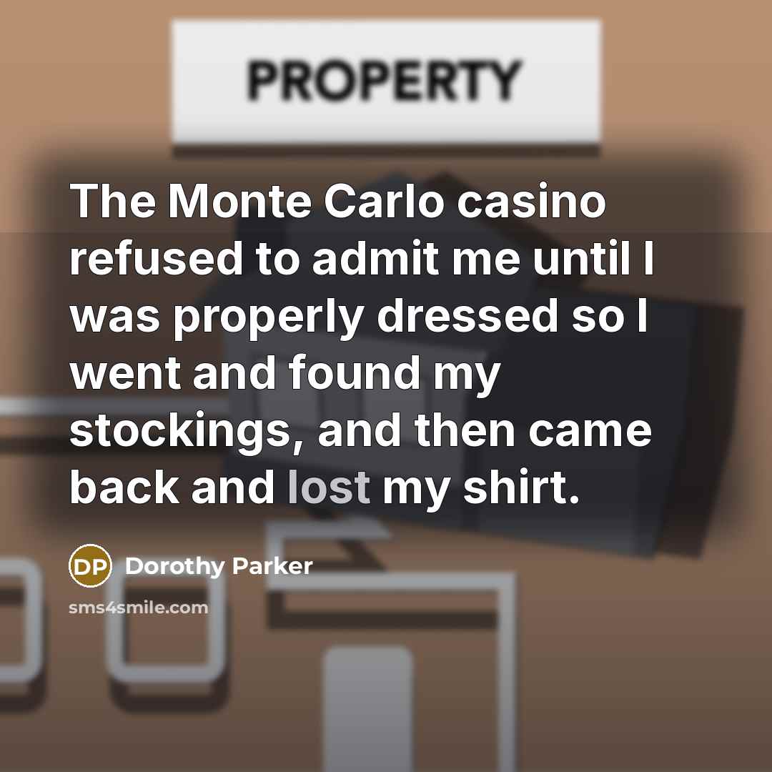 “The Monte Carlo casino refused to admit me until I…” quote by Dorothy Parker