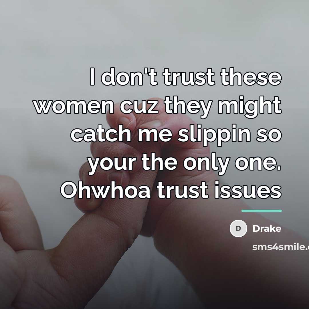 “I don't trust these women cuz they might catch me…” quote by Drake
