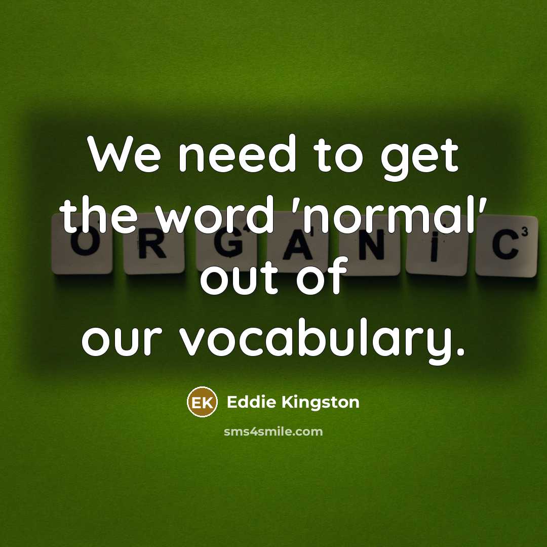 “We need to get the word 'normal' out of our…” quote by Eddie Kingston