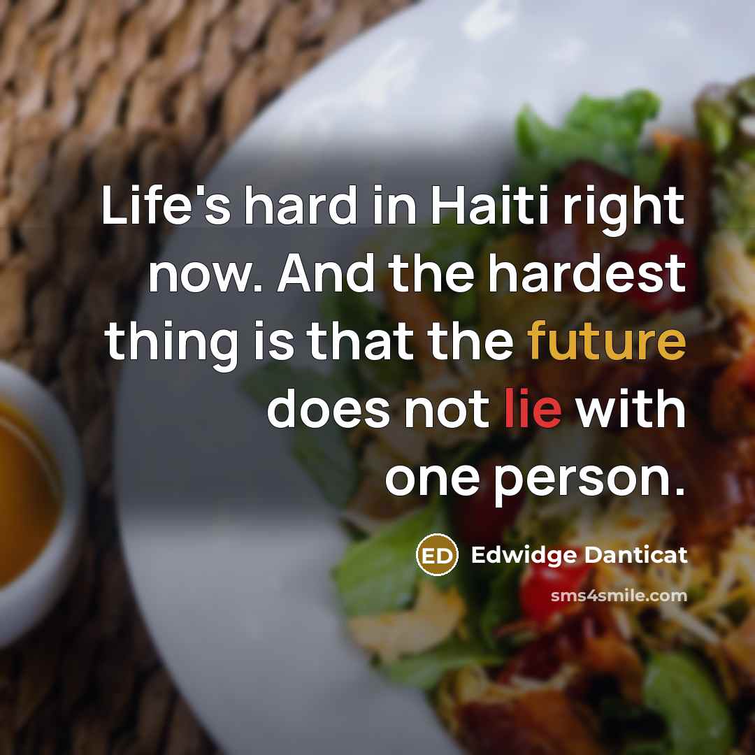 “Life's hard in Haiti right now. And the hardest thing…” quote by Edwidge Danticat