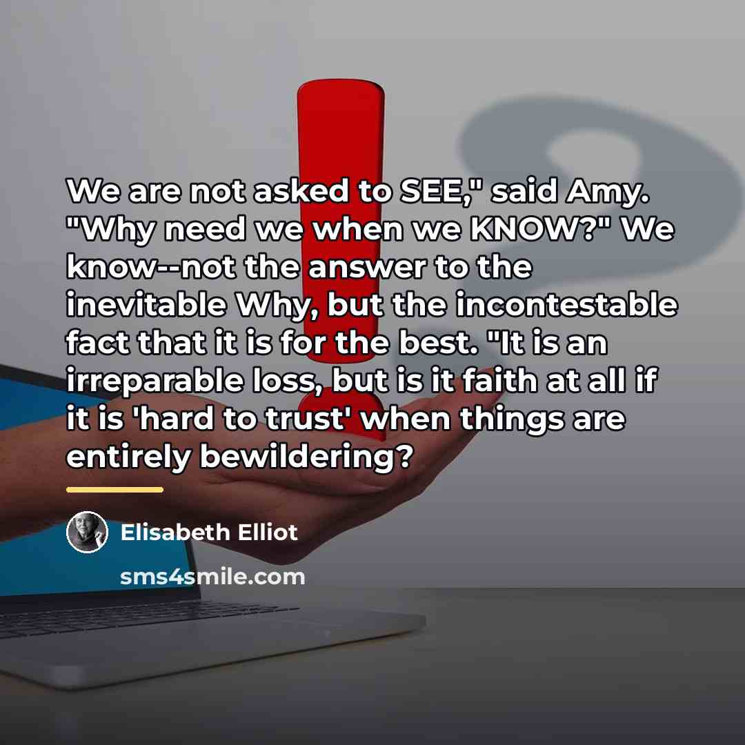 “We are not asked to SEE," said Amy. "Why need…” quote by Elisabeth Elliot