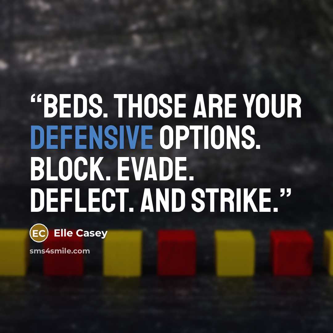 “BEDS. Those are your defensive options. Block. Evade. Deflect. And Strike.” quote by Elle Casey