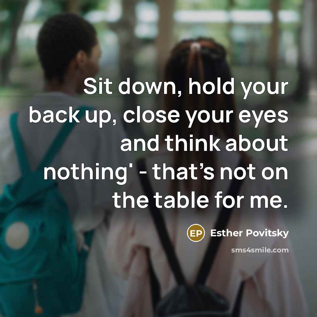 “Sit down, hold your back up, close your eyes and…” quote by Esther Povitsky
