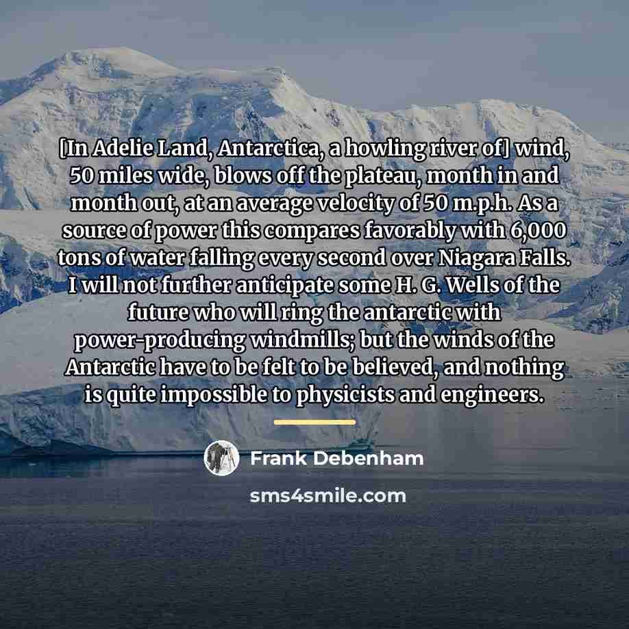 “[In Adelie Land, Antarctica, a howling river of] wind, 50…” quote by Frank Debenham