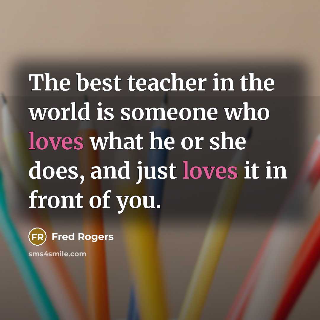 “The best teacher in the world is someone who loves…” quote by Fred Rogers
