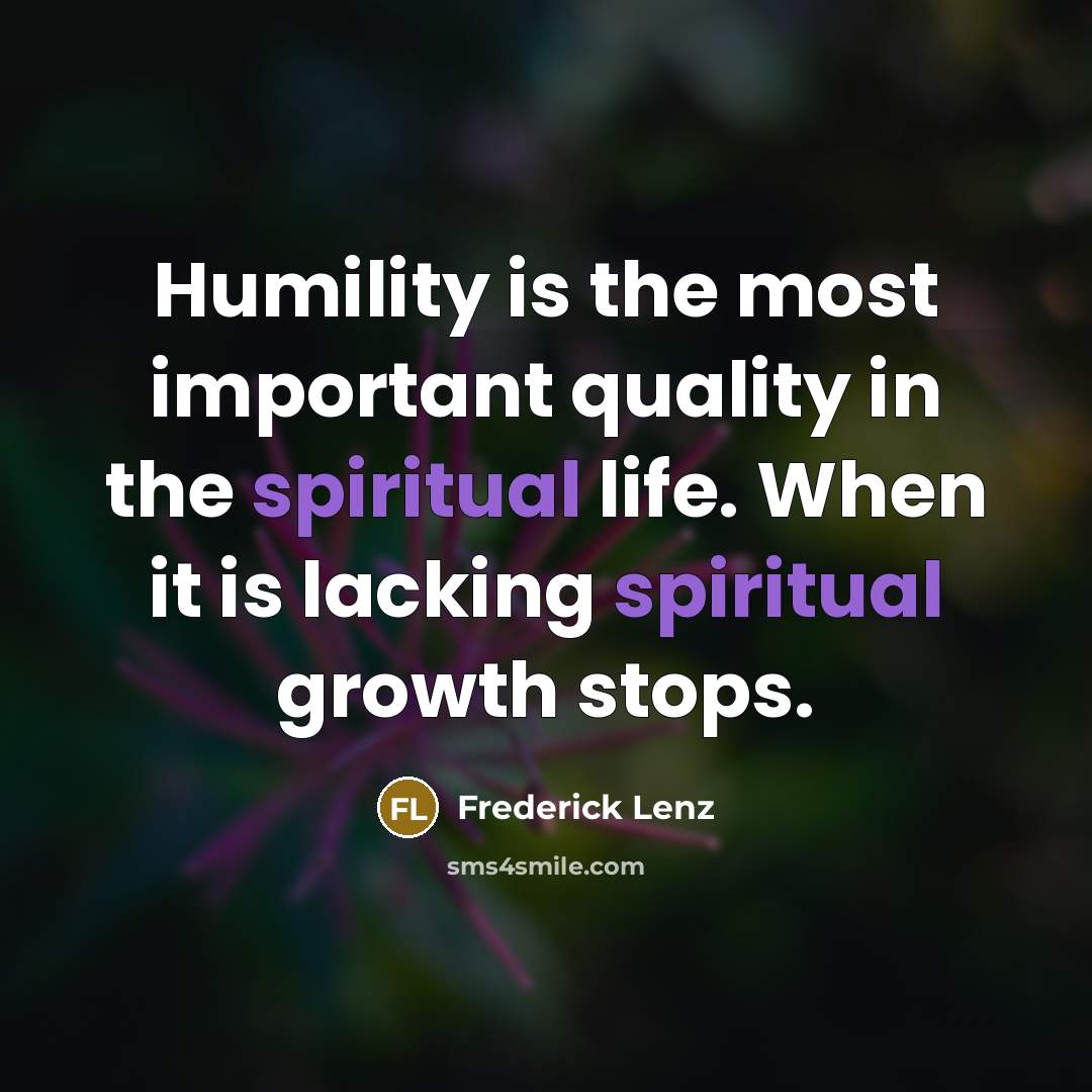 “Humility is the most important quality in the spiritual life.…” quote by Frederick Lenz