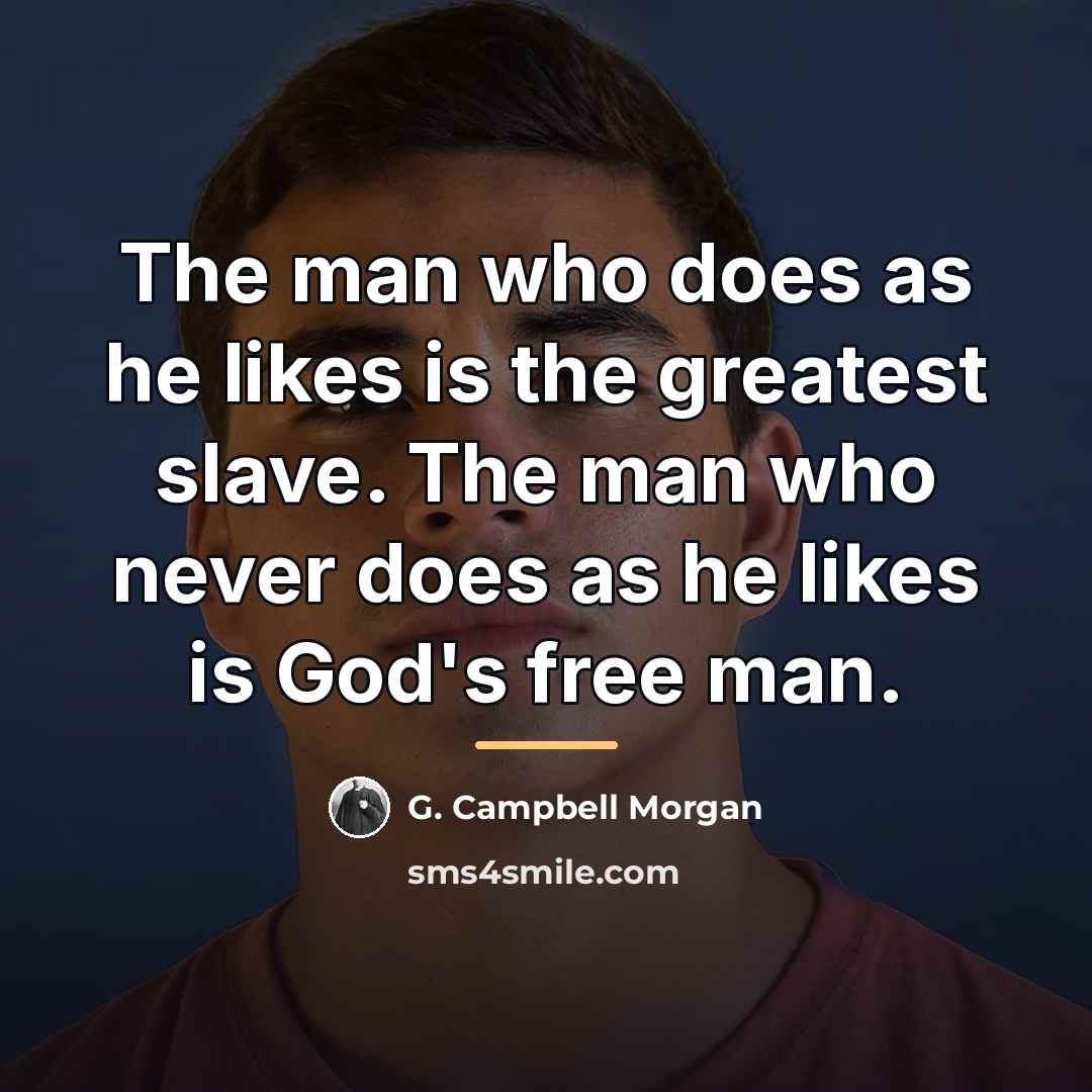 “The man who does as he likes is the greatest…” quote by G. Campbell Morgan