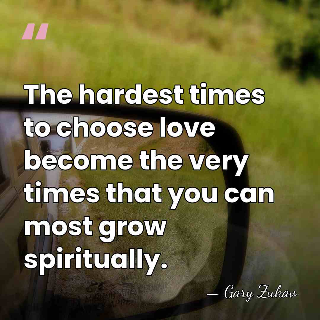 The hardest times to choose love become the very times that you&hellip; - Gary Zukav