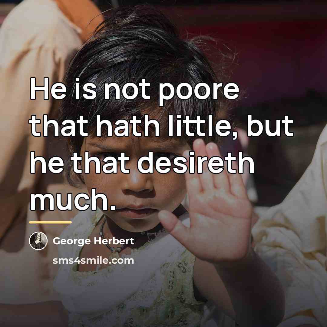 “He is not poore that hath little, but he that…” quote by George Herbert