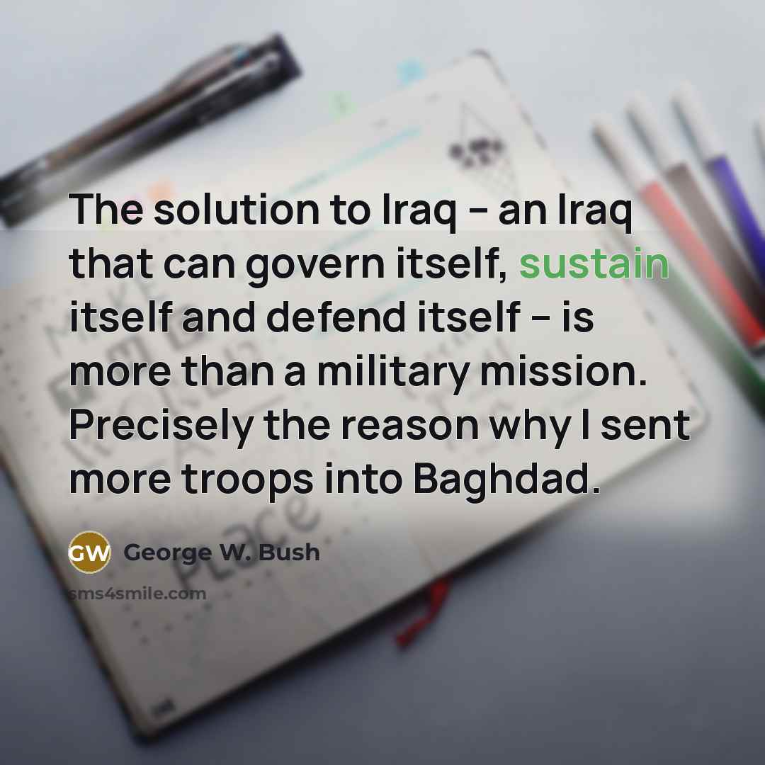 “The solution to Iraq -- an Iraq that can govern…” quote by George W. Bush