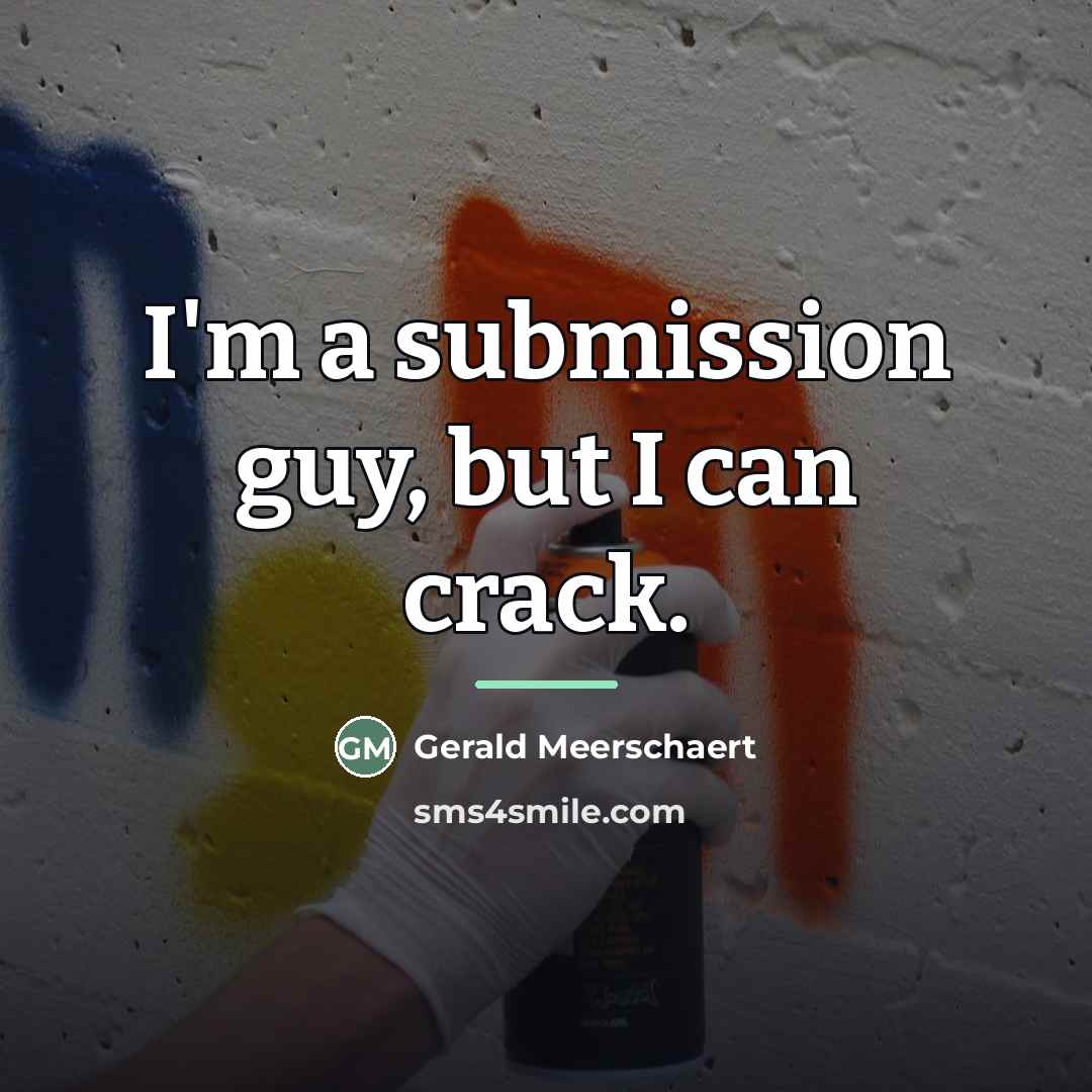 “I'm a submission guy, but I can crack.…” quote by Gerald Meerschaert