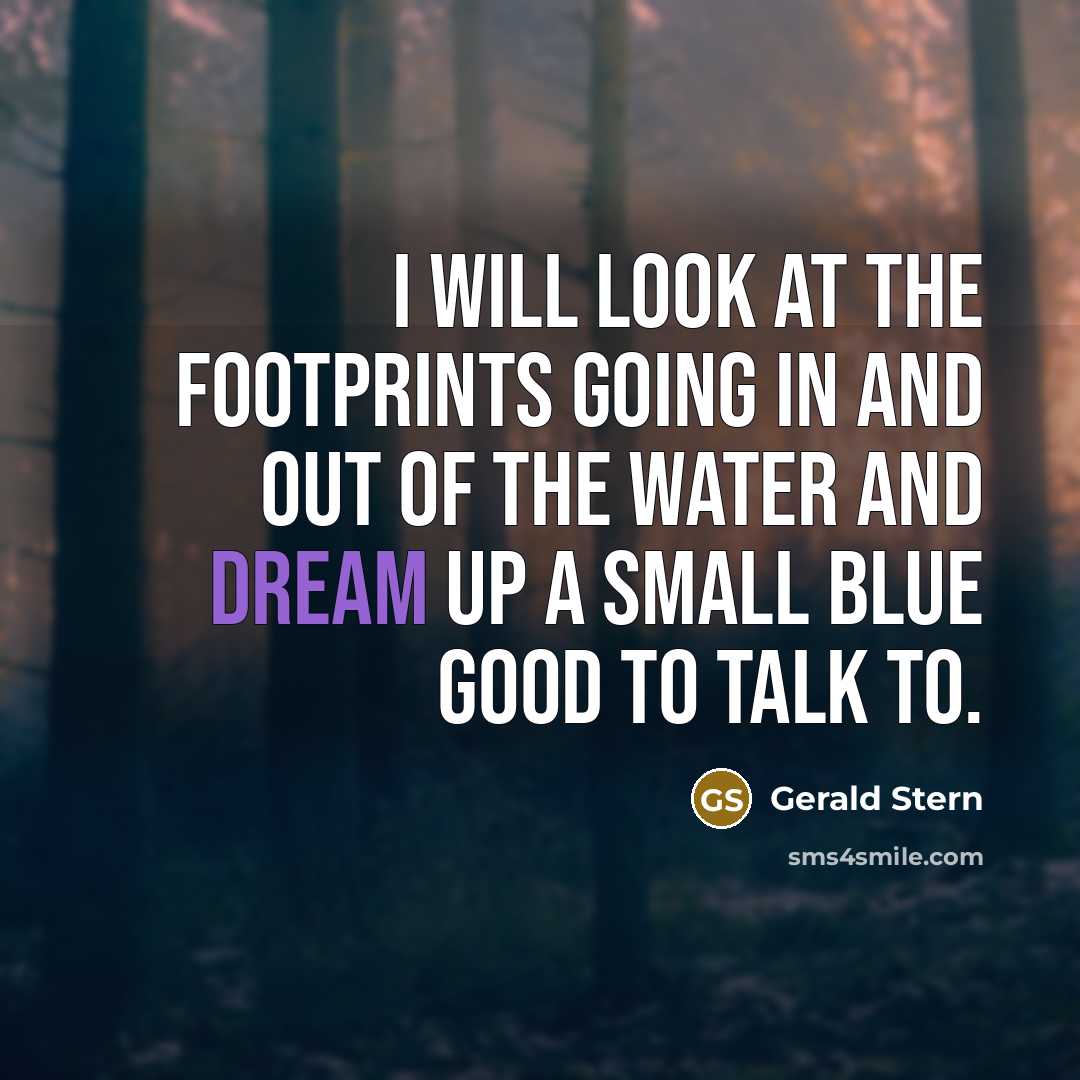“I will look at the footprints going in and out…” quote by Gerald Stern