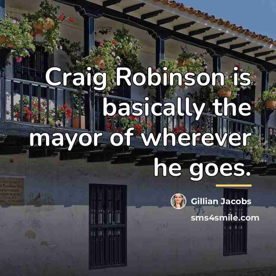 “Craig Robinson is basically the mayor of wherever he goes.…” quote by Gillian Jacobs