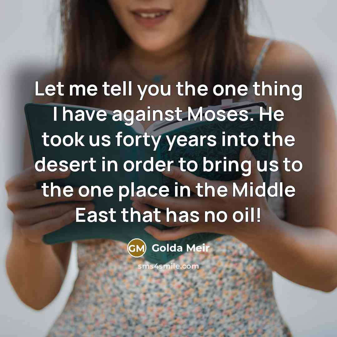 “Let me tell you the one thing I have against…” quote by Golda Meir