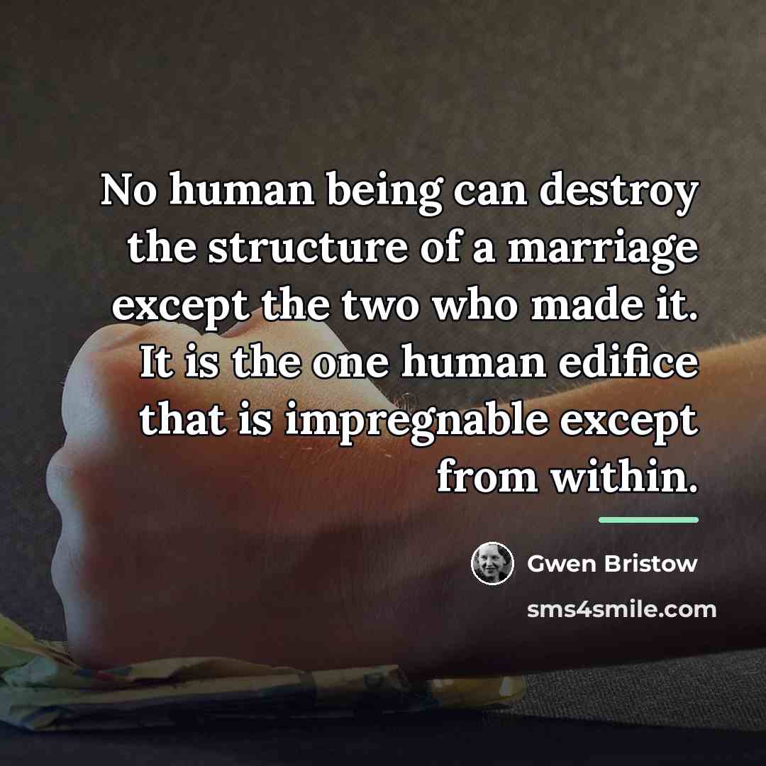 “No human being can destroy the structure of a marriage…” quote by Gwen Bristow