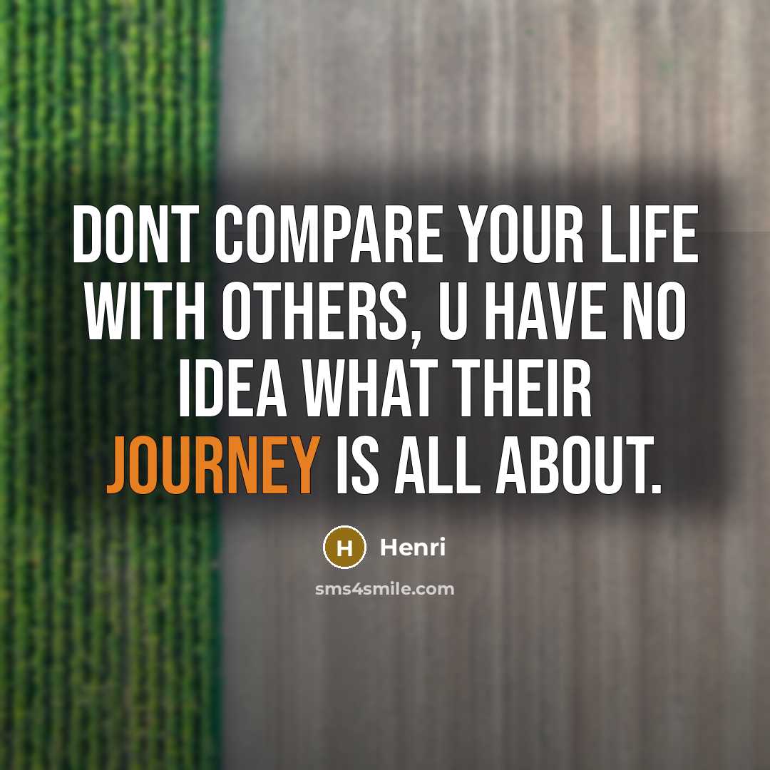 “Dont compare your life with others, u have no idea…” quote by HENRI
