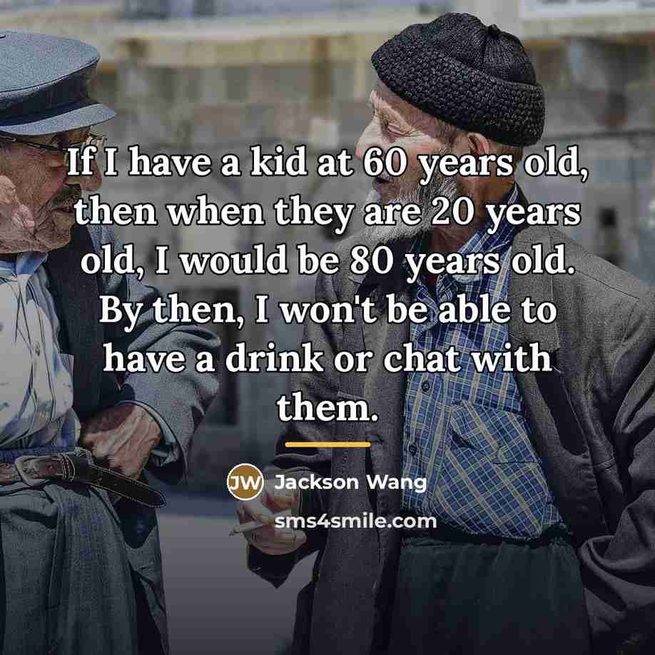 “If I have a kid at 60 years old, then…” quote by Jackson Wang
