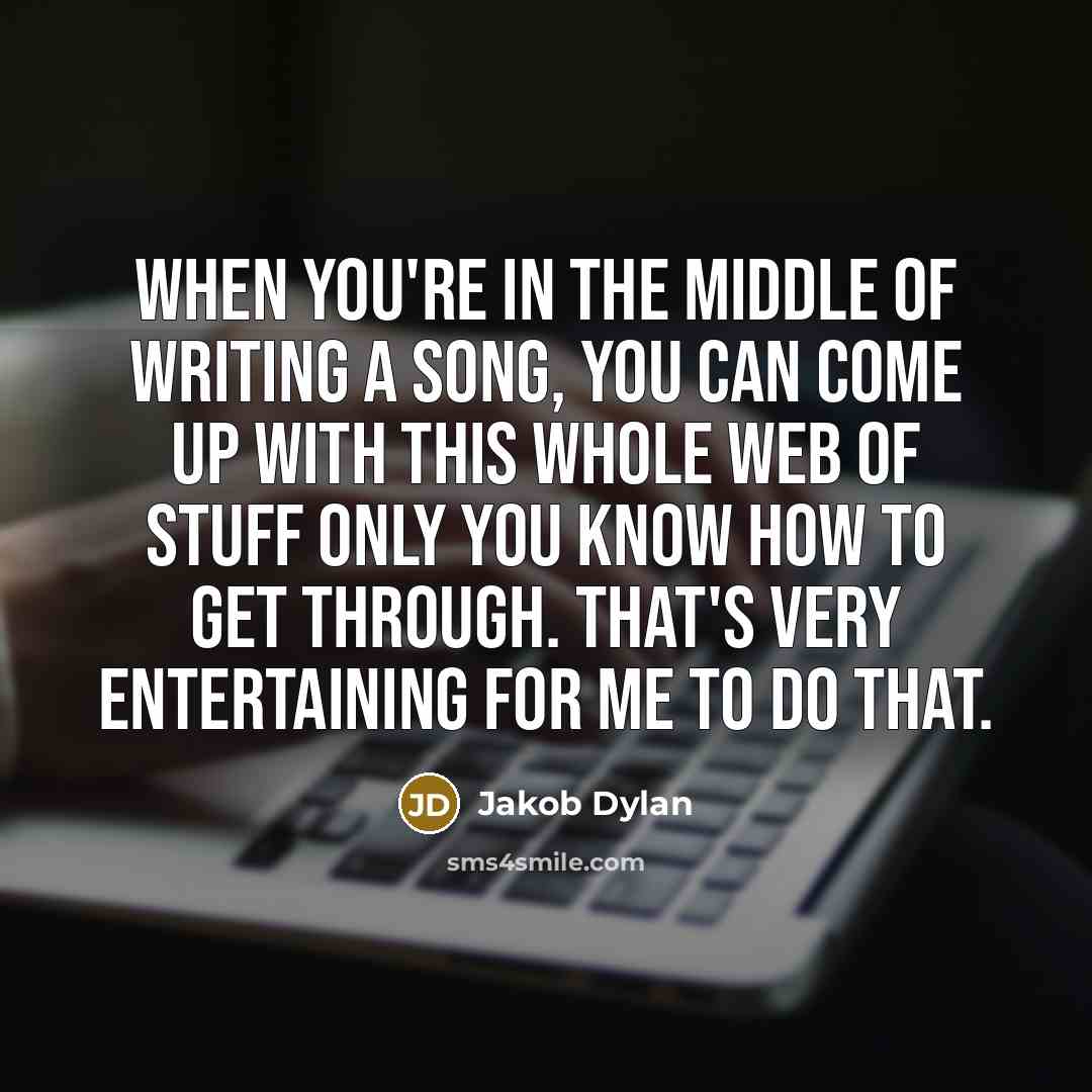 “When you're in the middle of writing a song, you…” quote by Jakob Dylan