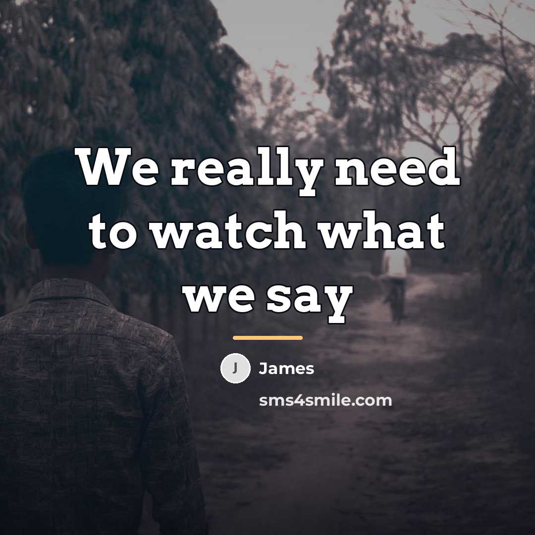 “We really need to watch what we say…” quote by James