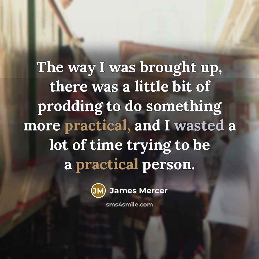 “The way I was brought up, there was a little…” quote by James Mercer
