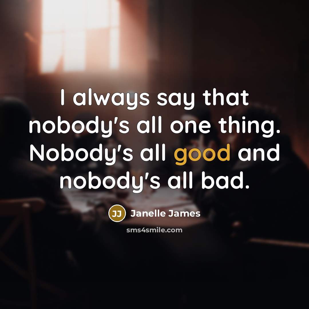 “I always say that nobody's all one thing. Nobody's all…” quote by Janelle James