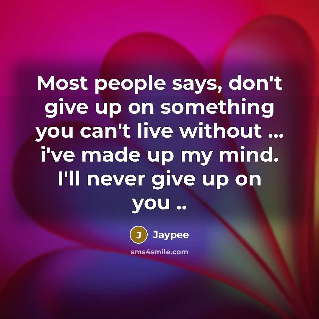 “Most people says, don't give up on something you can't…” quote by Jaypee