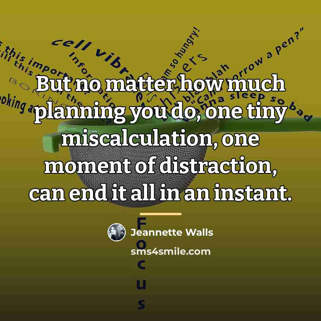 “But no matter how much planning you do, one tiny…” quote by Jeannette Walls
