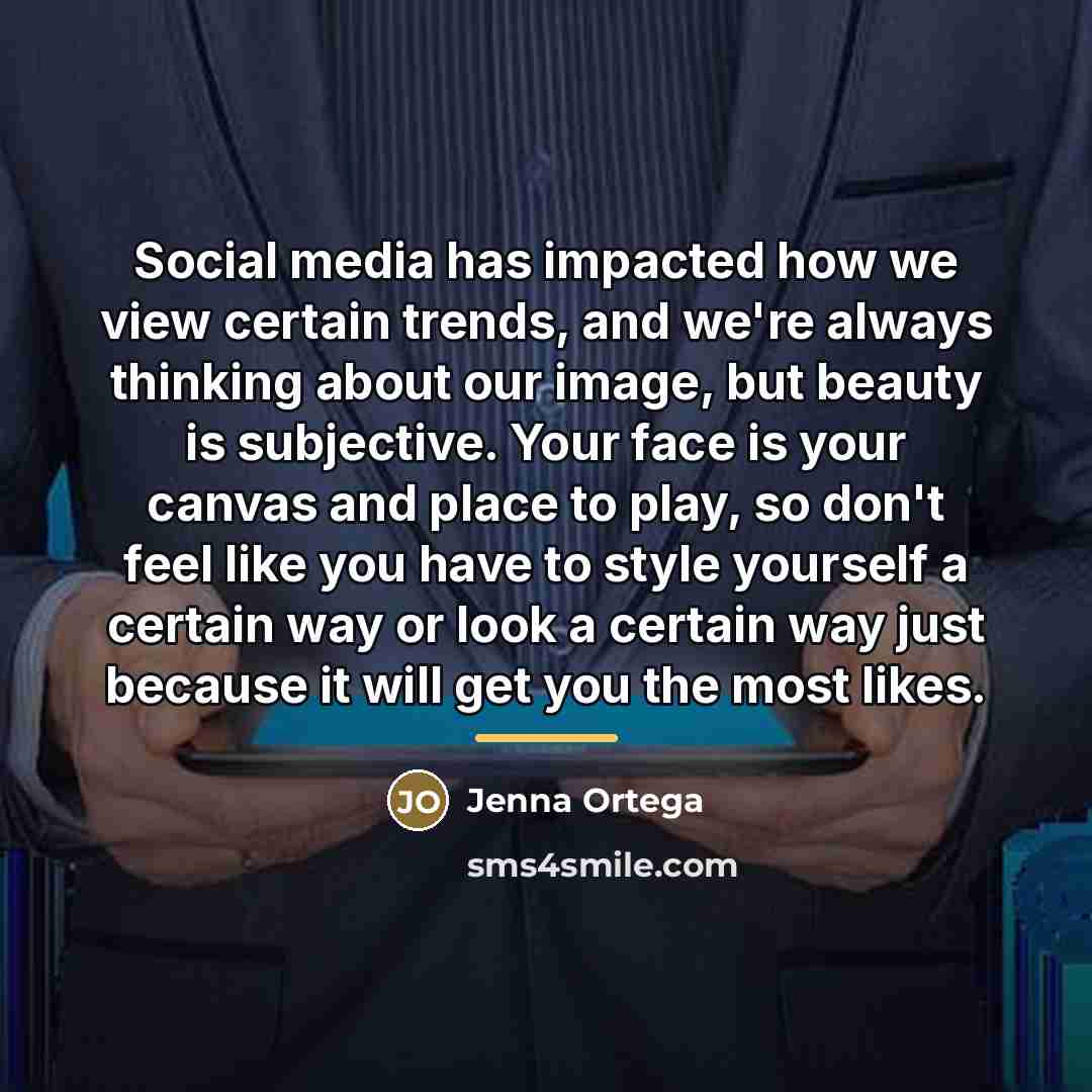 “Social media has impacted how we view certain trends, and…” quote by Jenna Ortega