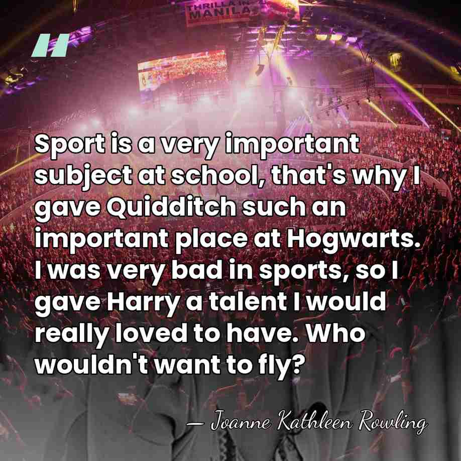 Sport is a very important subject at school, that's why I gave&hellip; - Joanne Kathleen Rowling