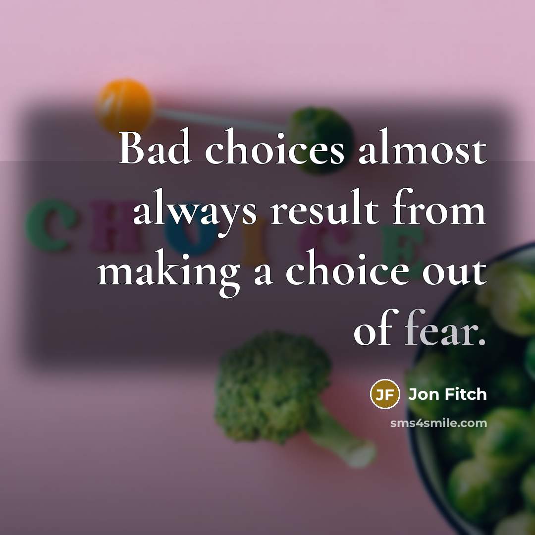 “Bad choices almost always result from making a choice out…” quote by Jon Fitch