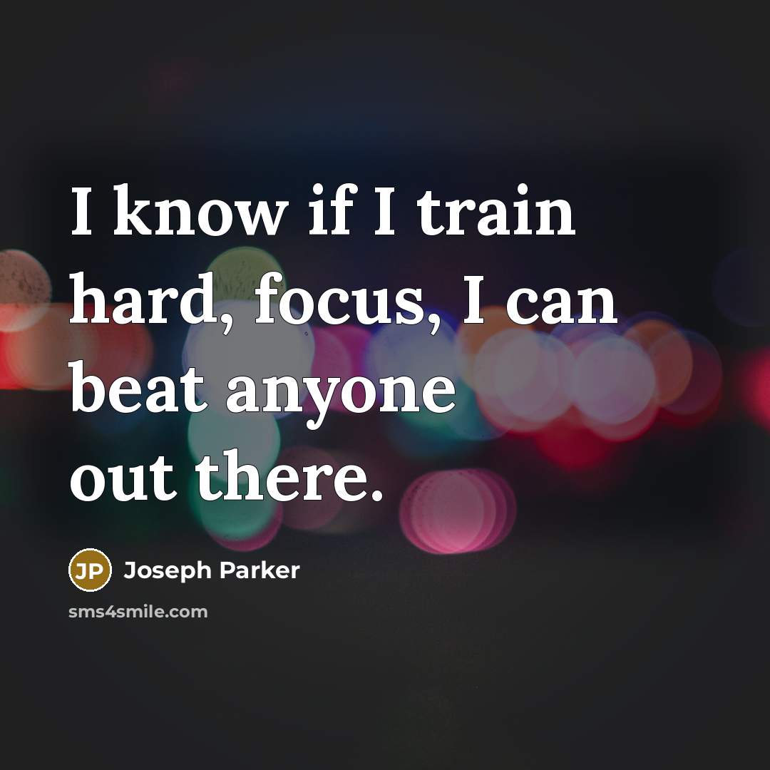 “I know if I train hard, focus, I can beat…” quote by Joseph Parker