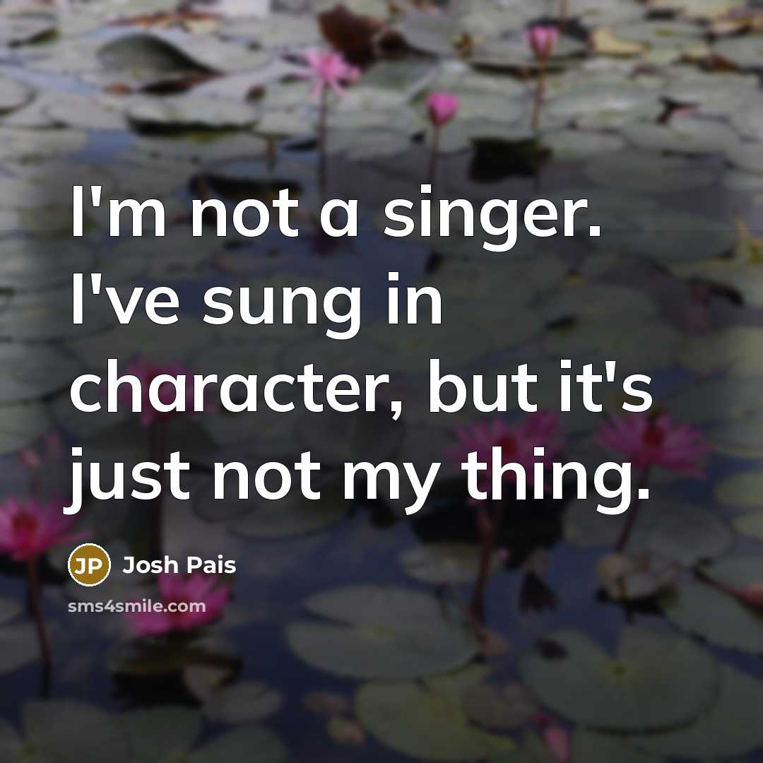 “I'm not a singer. I've sung in character, but it's…” quote by Josh Pais