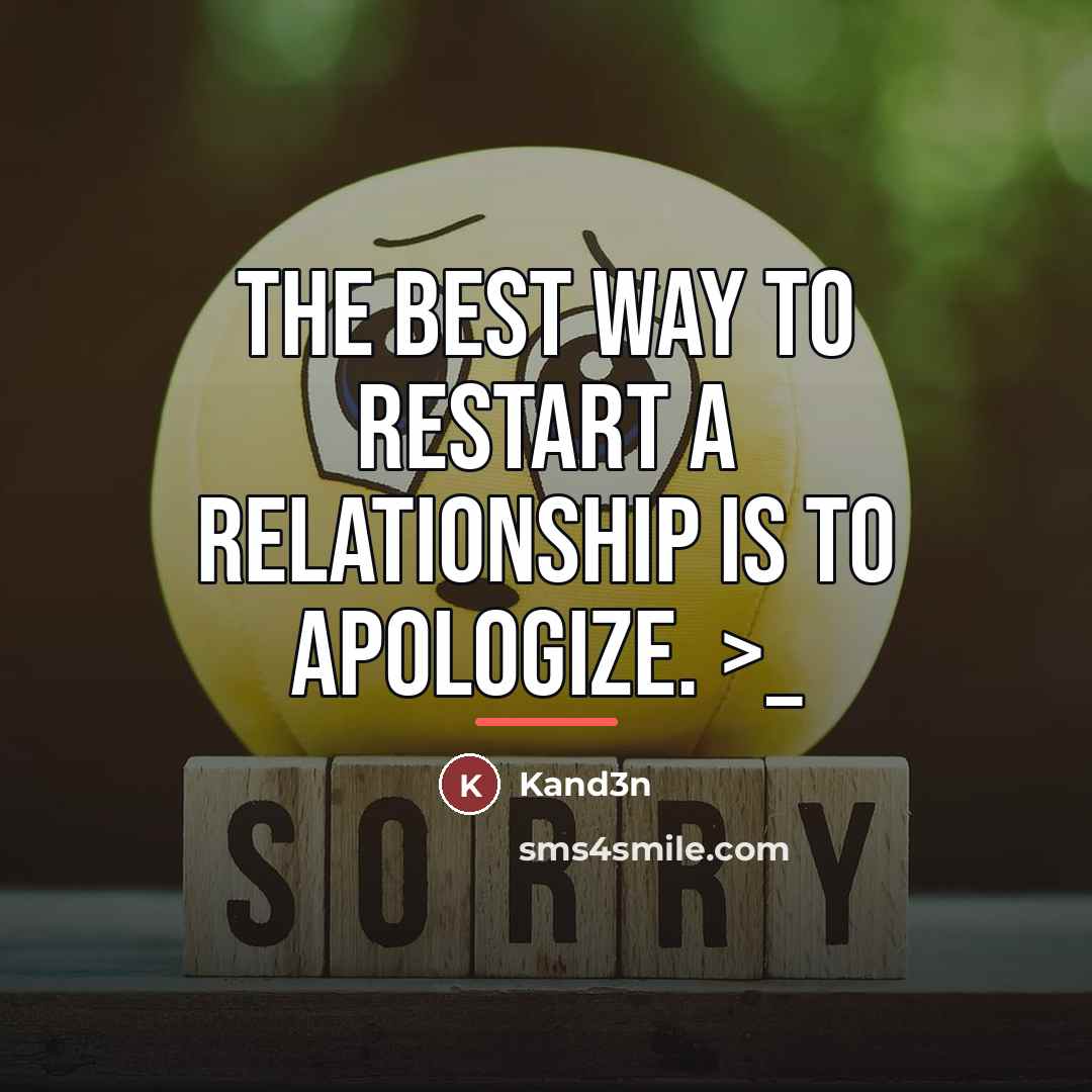 “The best way to restart a relationship is to apologize.…” quote by Kand3n