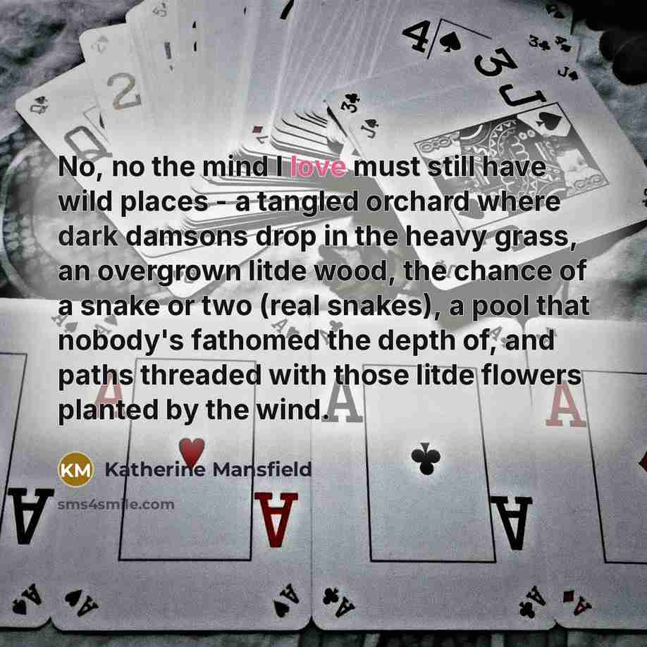 “No, no the mind I love must still have wild…” quote by Katherine Mansfield