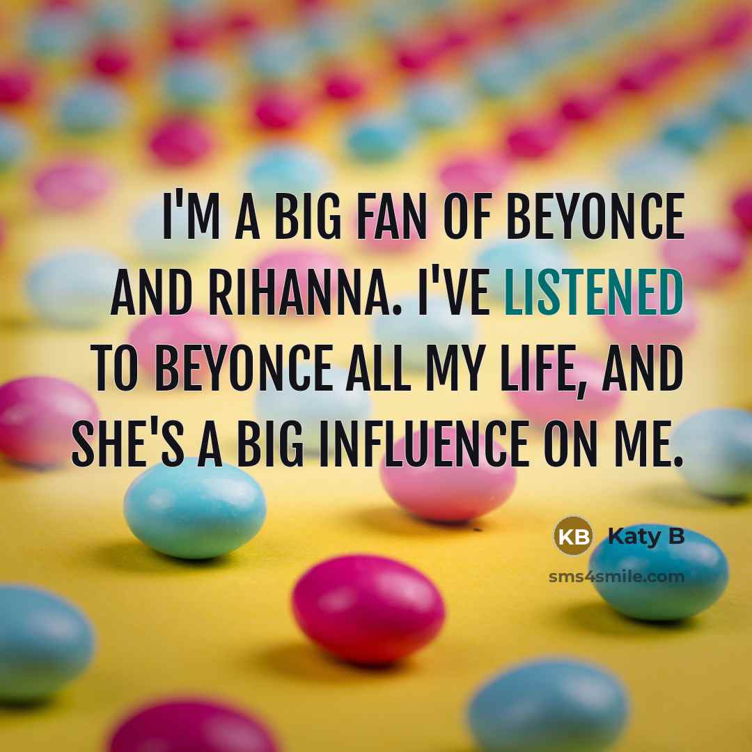 “I'm a big fan of Beyonce and Rihanna. I've listened…” quote by Katy B