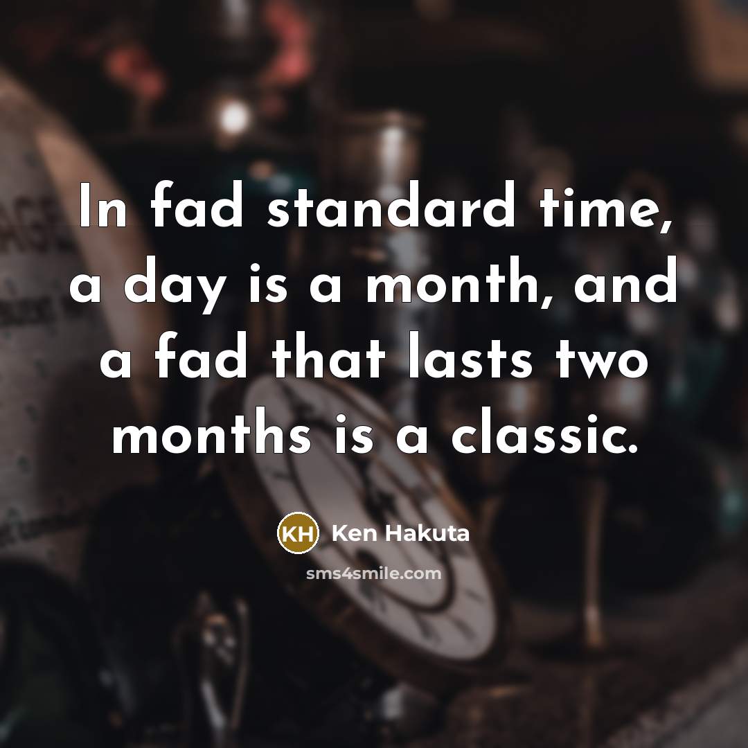 “In fad standard time, a day is a month, and…” quote by Ken Hakuta