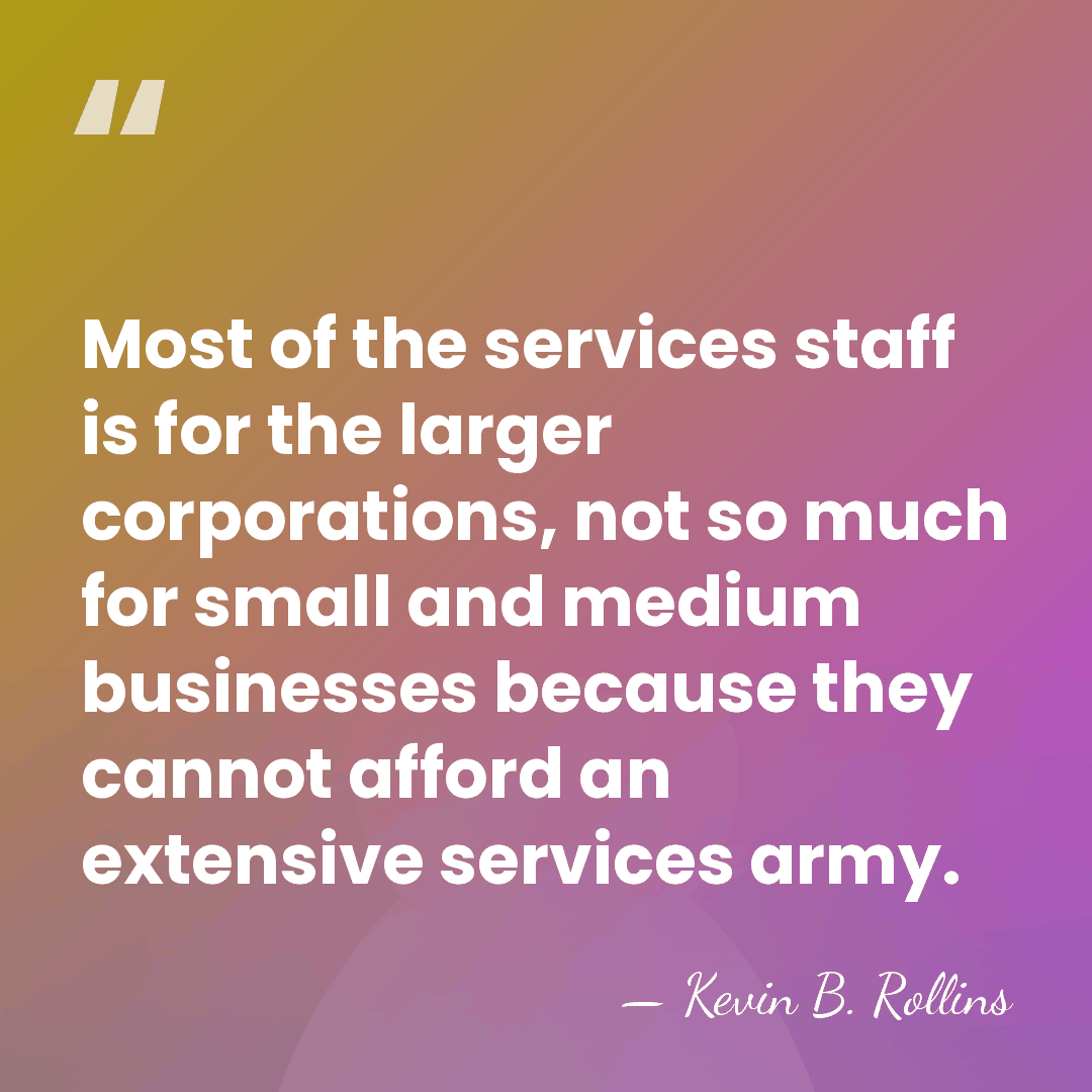 Most of the services staff is for the larger corporations, not so&hellip; - Kevin B. Rollins