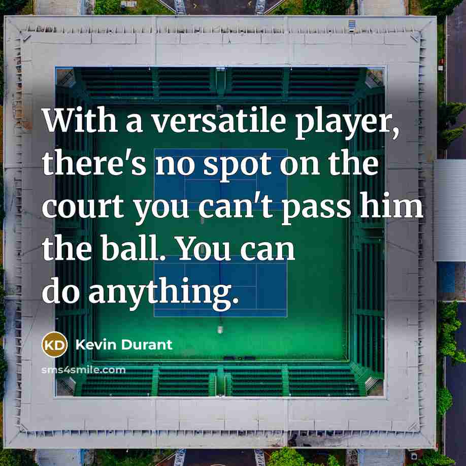 “With a versatile player, there's no spot on the court…” quote by Kevin Durant