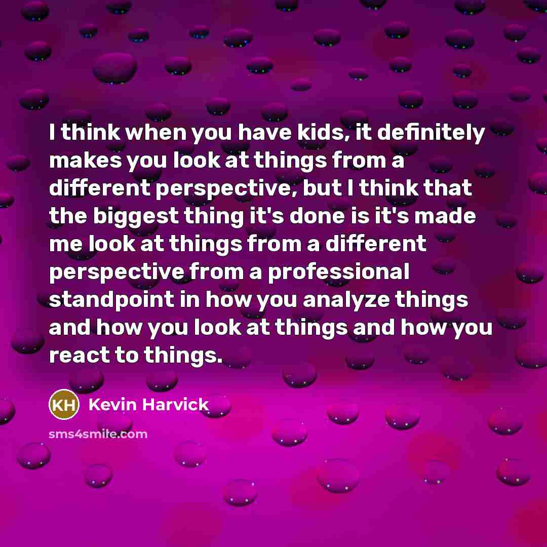 “I think when you have kids, it definitely makes you…” quote by Kevin Harvick