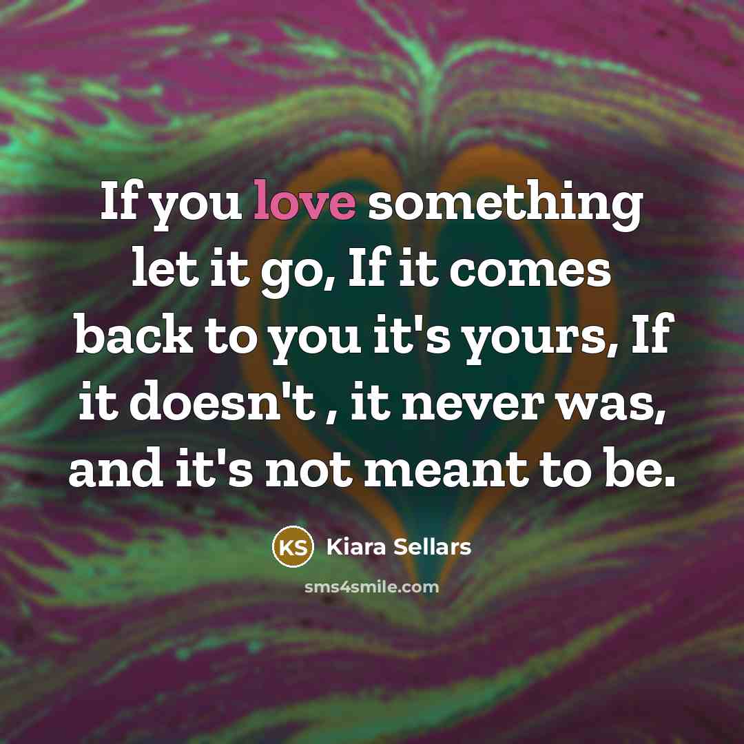“If you love something let it go, If it comes…” quote by Kiara Sellars