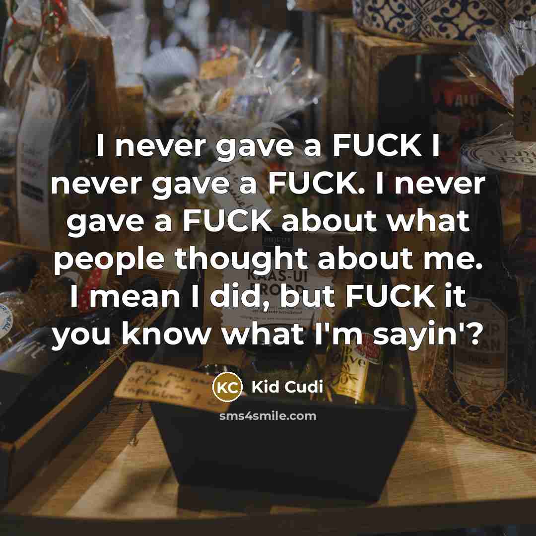 “I never gave a FUCK I never gave a FUCK.…” quote by Kid Cudi