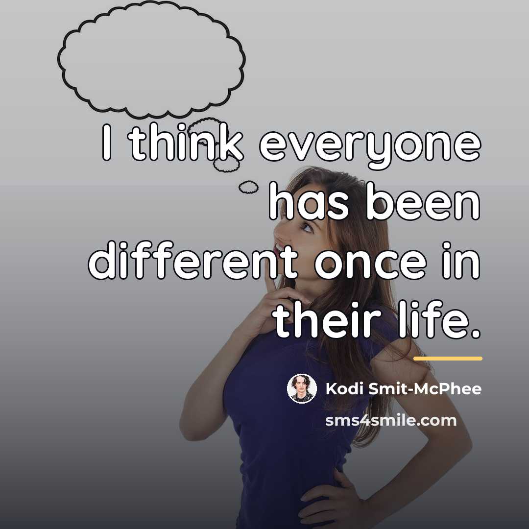 “I think everyone has been different once in their life.…” quote by Kodi Smit-McPhee