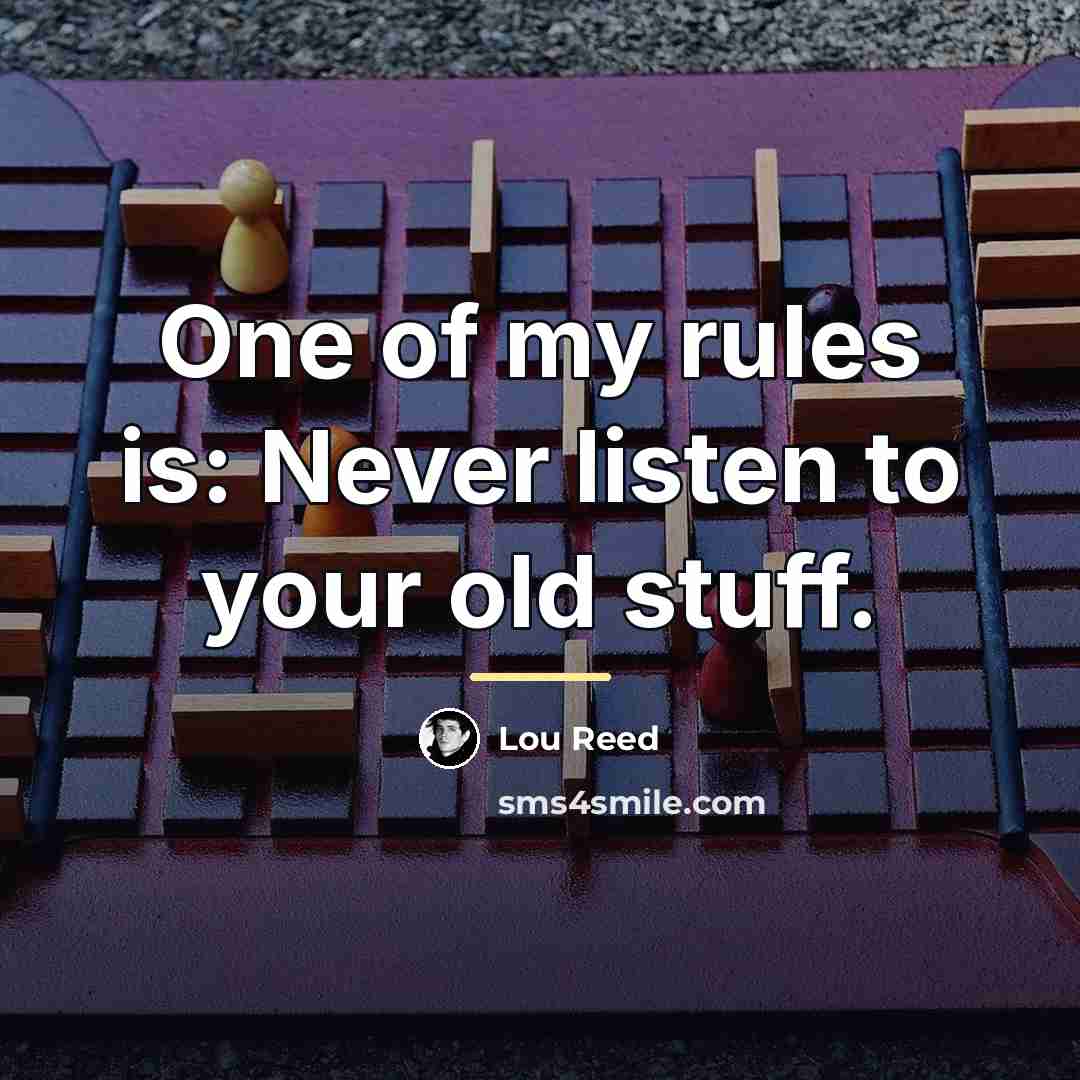 “One of my rules is: Never listen to your old…” quote by Lou Reed