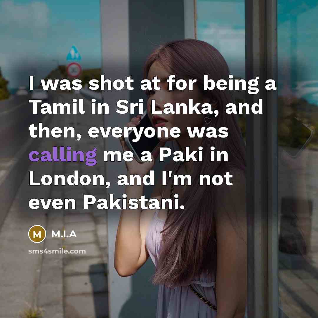 “I was shot at for being a Tamil in Sri…” quote by M.I.A